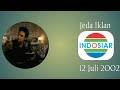 Jeda Iklan Indosiar 12 Juli 2002