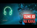 TUNE JO NA KAHA WHATSAPP STATUS II BROKEN HEART WHATSAAP STATUS II