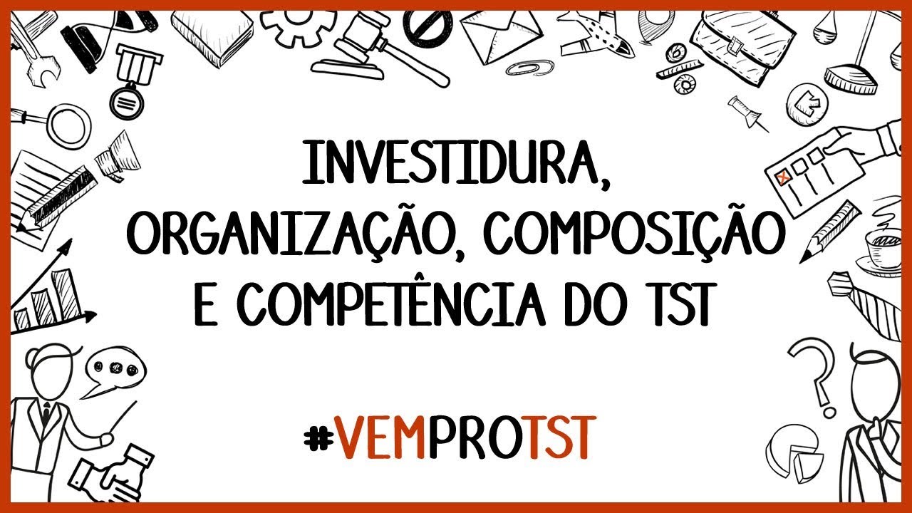 Investidura, organização, composição e competência do TST