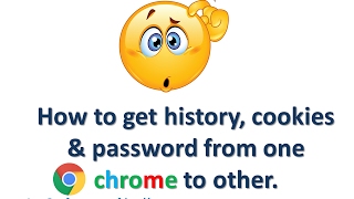 How to get history, cookies & password from one google chrome to other | Max Tech developers