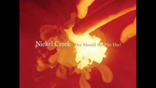 Nickel Creek Why Should the Fire Die Music