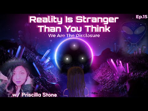 We Are The Disclosure: EP.15 Reality Is Stranger Than You Think w/ Priscilla Stone￼￼