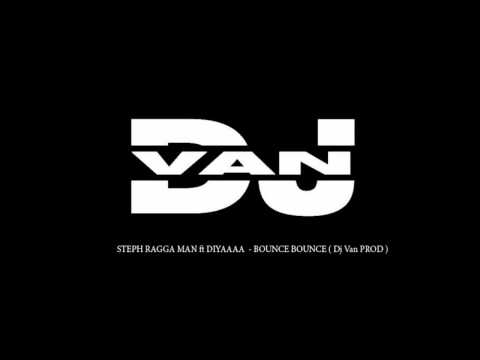 Dj Van PROD  - STEPH RAGGA MAN ft DIYAAAA    BOUNCE BOUNCE