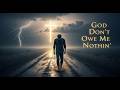 God Don’t Owe Me Nothin’ | Emotional Outlaw Country Song (Grit n’ Soul)