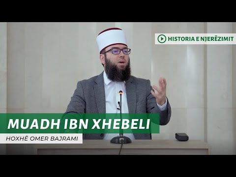 17. Muadh ibn Xhebeli - Hoxhë Omer Bajrami