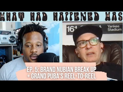 Brand Nubian's Break-up + Grand Puba's 'Reel to Reel' | FULL EPISODE | What Had Happened Was
