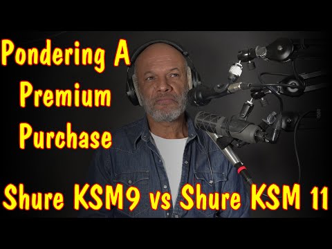 Pondering A Premium Purchase... Shure KSM9 vs Shure KSM11