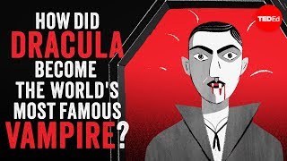 Stanley Stepanic & Addison Anderson - How Did Dracula Become The World's Most Famous Vampire?