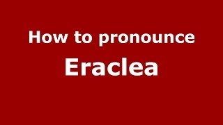 How to pronounce Eraclea
