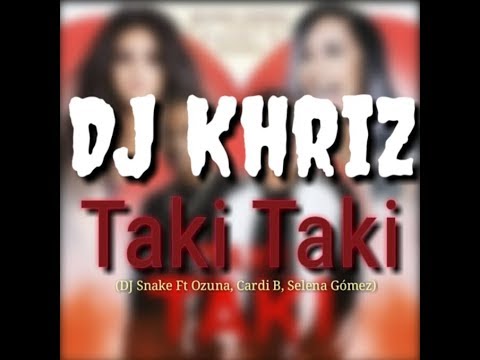 DJ Khriz - Taki Taki (DJ Snake Ft Ozuna, Cardi B, Selena Gomez)