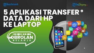 5 Aplikasi yang Bisa Digunakan untuk Transfer Data dari HP ke Laptop dengan Mudah dan Cepat