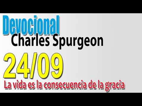 Devocional Charles Spurgeon 24/09 - La vida es la consecuencia de la gracia