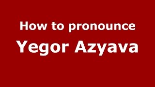 How to pronounce Yegor Azyava
