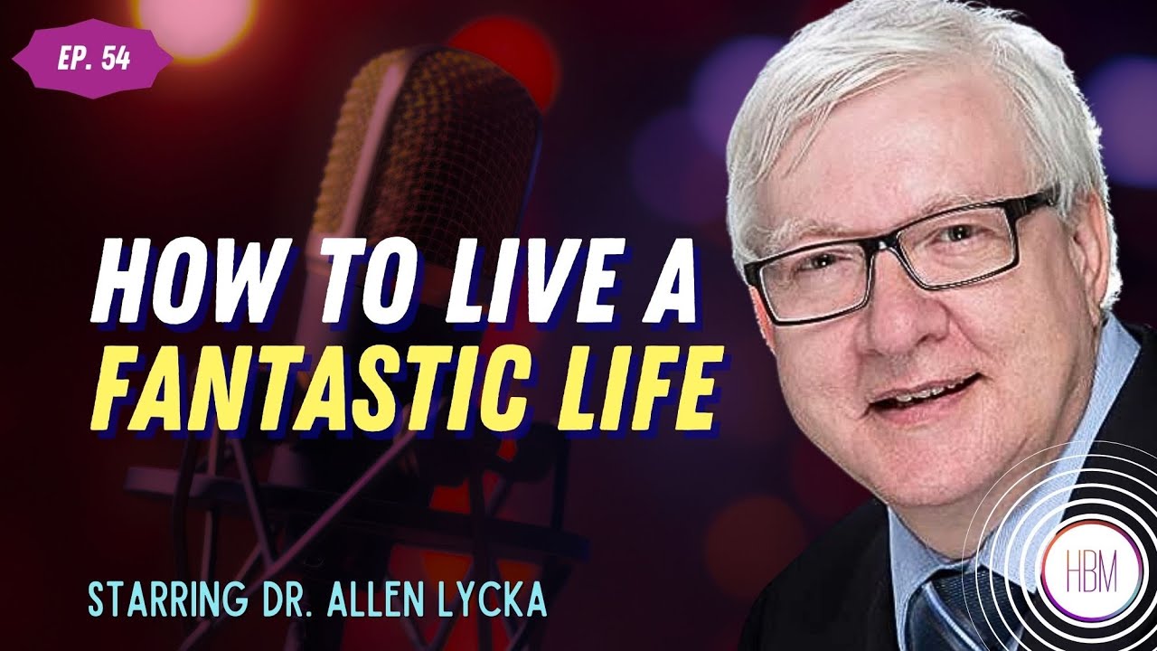 Episode 54: Dr. Allen Lycka - How to Live a Fantastic Life