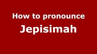 How to pronounce Jepisimah