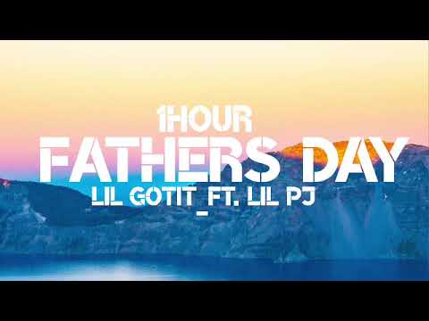 Lil Gotit - Father’s Day (1Hour) Ft. Lil PJ