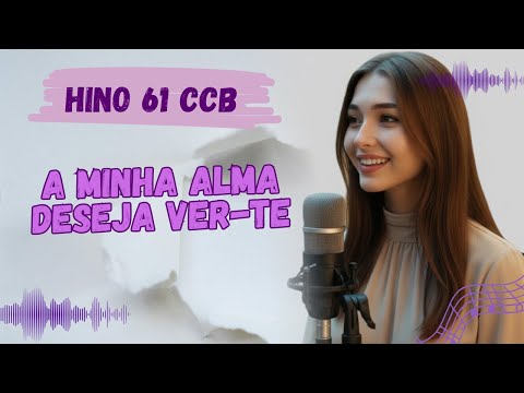 Hino 61 CCB - A Minha Alma Deseja Ver Te
