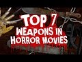 Top 7 Weapons In Horror Movies