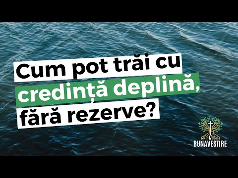 Cum pot trăi cu credință deplină, fără rezerve?