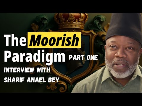 The Moorish Paradigm Ep: 2 The Legacy of the Moors in Modern Society-Interview w/ Sharif Anael Bey