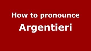 How to pronounce Argentieri