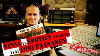 Astia-studio's Audio Geek Series ep03 - Vinyl vs Spotify 320kbps feat. Toni Paananen
