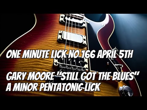 One Minute Lick No 166 April 5th Gary Moore "Still Got The Blues" A Minor Pentatonic Lick