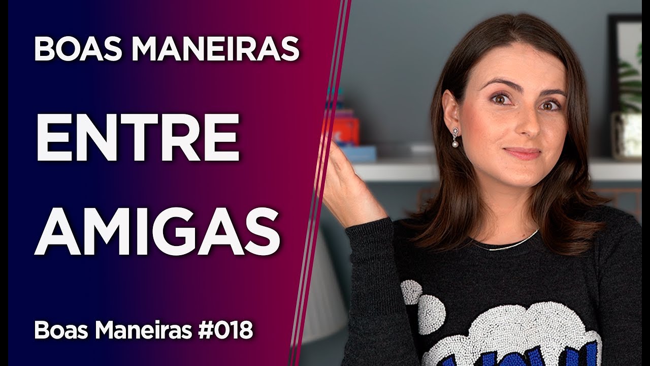 Boas maneiras entre amigas | Ser gentil e educada é ser uma boa amiga!