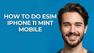 How to Do Esim Iphone 11 Mint Mobile - GUIDE!