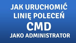 Jak uruchomić CMD z prawami administratora? Windows