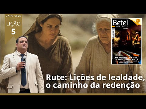 Lição 5 - Rute: Lições de lealdade, o caminho da redenção - BETEL Adultos - 4º Trimestre 2025