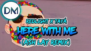 Redlight x Tayá - Here With Me (Ash Lay Remix)
