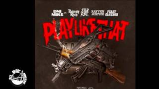 DNI Mike - Play Like That ft. Philthy Rich, SOB X RBE (Slimmy B), Rayven Justice, FirstClass GD