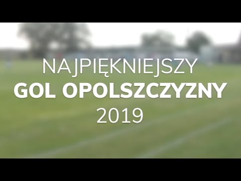 Najpiękniejszy Gol Opolszczyzny 2019