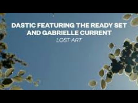 Dastic featuring The Ready Set and Gabrielle Current - Lost Art