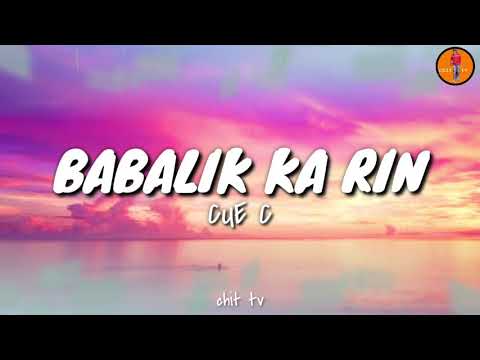 BABALIK KA RIN - CUE C (Lyrics)