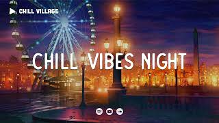 Chill Vibes Night 🎡 Lofi Deep Focus Study/Work Concentration [chill lo-fi hip hop beats]