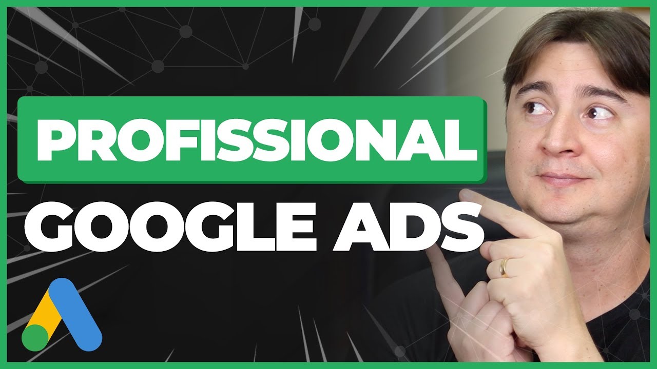 O QUE UM PROFISSIONAL DE GOOGLE ADS PRECISA SABER