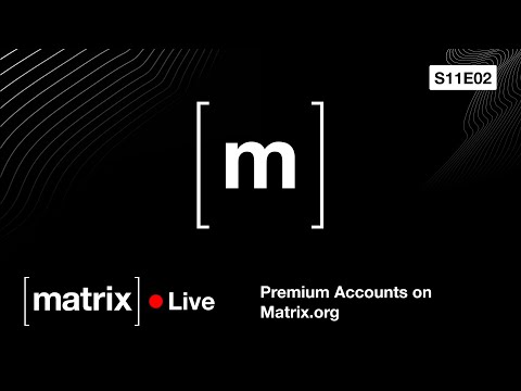 Matrix Live S11E02 – Introducing Premium Accounts on Matrix.org