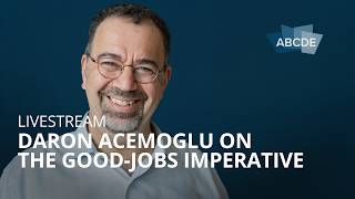 Daron Acemoglu on the Good-Jobs Imperative — ABCDE 2026