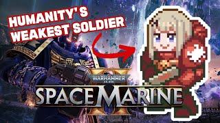 Is when it starts - Humanity's weakest soldier plays Space Marines 2【WH40K: SPACE MARINES II】