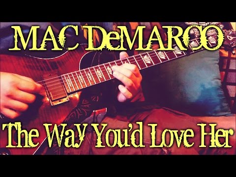 Mac DeMarco - The Way You'd Love Her (guitar cover + TAB) video thumbnail