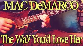 Mac DeMarco - The Way You'd Love Her (guitar cover + TAB)