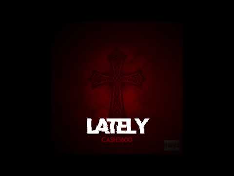 Ca$h3600 - Lately (Prod. By Baeza)