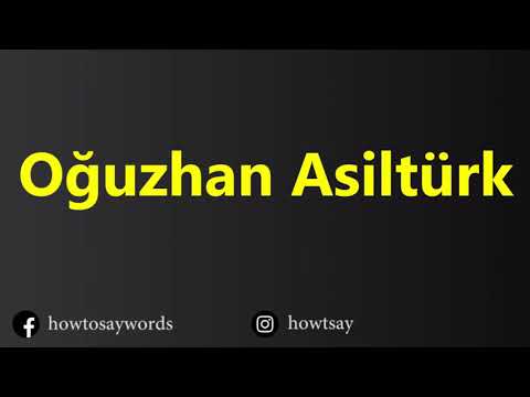 How To Pronounce Oguzhan Asilturk