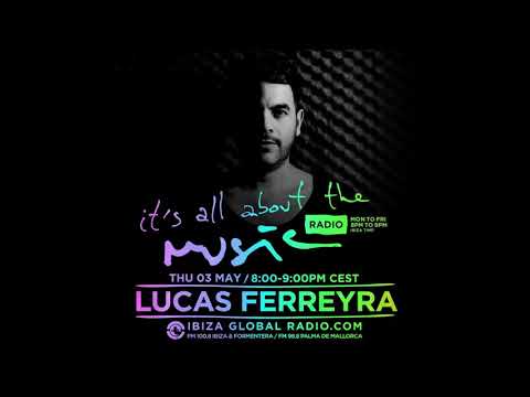 Lucas Ferreyra - It's All About The Music @ Ibiza Global Radio 03-05-2018