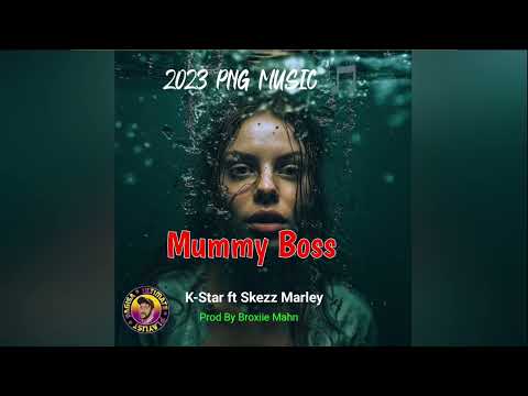 Mummy Boss K-Star ft. Skezz Marley[2023 PNG MUSIC] pagisa ultimate playlists 🎶♻️