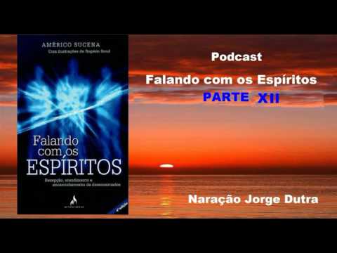 FALANDO COM OS ESPÍRITOS- PARTE 12