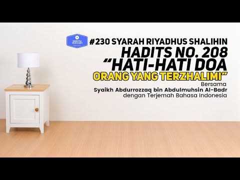 Riyadhus Shalihin #230 Bab 26 Hadits No. 208 Hati-hati doa orang yang terzhalimi