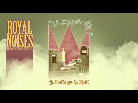 Royal Noises from Dead Kingdoms: 9. Let's go to hell